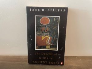 1992 ~ The Death of Gods of Gods in Ancient Egypt ~ Jane B. Sellers
