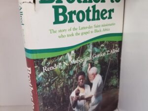 1984 — Brother to Brother ~ The Story of the Latter-day Saint Missionaries who took the gospel to Black Africa — Rendell N. Mabey and Gordon T. Allred