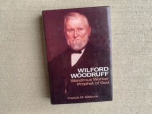 1988- Wilford Woodruff: Wondrous Worker Prophet of God- Francis M.Gibbons