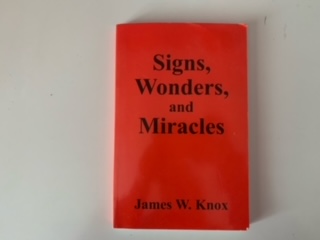 2013- Signs, Wonders, and Miracles- James W. Knox