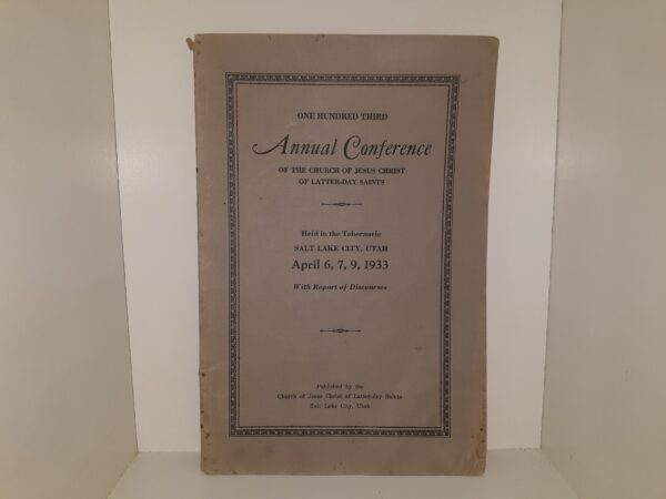 LDS General Conference Report: April 6, 7, 9, 1933 (1933)