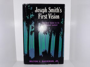 Joseph Smith’s First Vision: The First Vision in its Historical Context (Signed and Inscribed) (1971) ~ by Milton V. Backman, Jr.