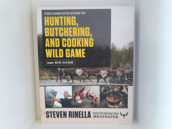 The Complete Guide to Hunting, Butchering, and Cooking Wild Game: Vol. 1: Big Game (2015) ~ by Steven Rinella