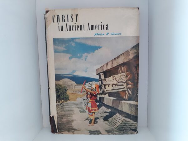 Christ in Ancient America: Archaeology and the Book of Mormon Vol. 2 (1959, First Edition) ~ by Milton R. Hunter