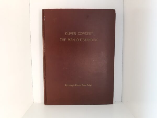 Oliver Cowdery: The Man Outstanding (1965) ~ by Joseph Hyrum Greenhalgh -- Rare Hardbound