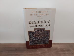 2009 ~ Beginning From Jerusalem ~ Christianity in the Making ~ James D. G. Dunn ~ Volume 2