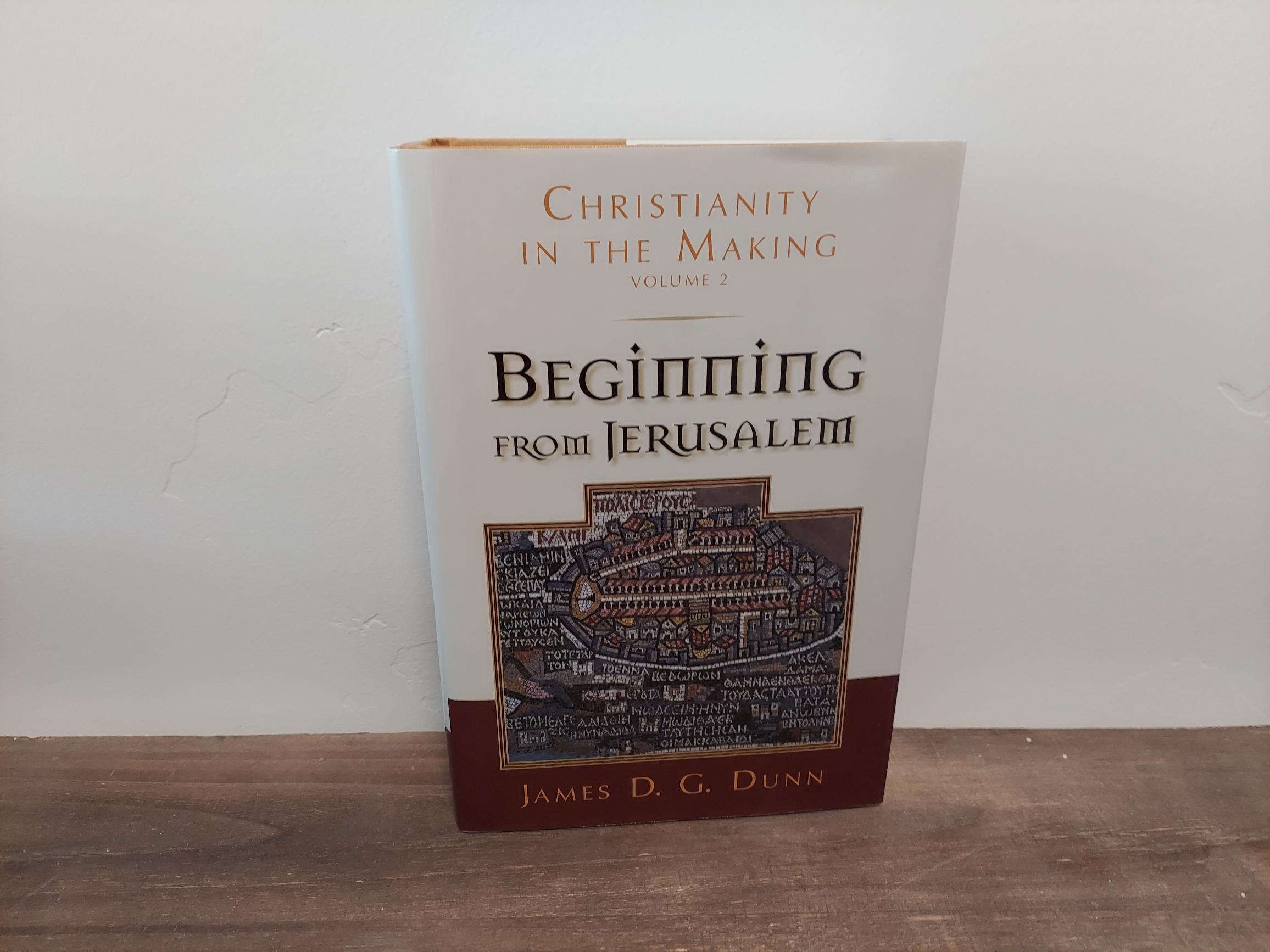 2009 ~ Beginning From Jerusalem ~ Christianity in the Making ~ James D. G. Dunn ~ Volume 2