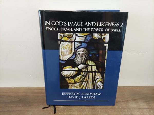2014 ~ Jeffrey M. Bradshaw ~ David J. Larsen ~ In God's Image and Likeness 2 ~ Enoch, Noah, and the Tower of Babel
