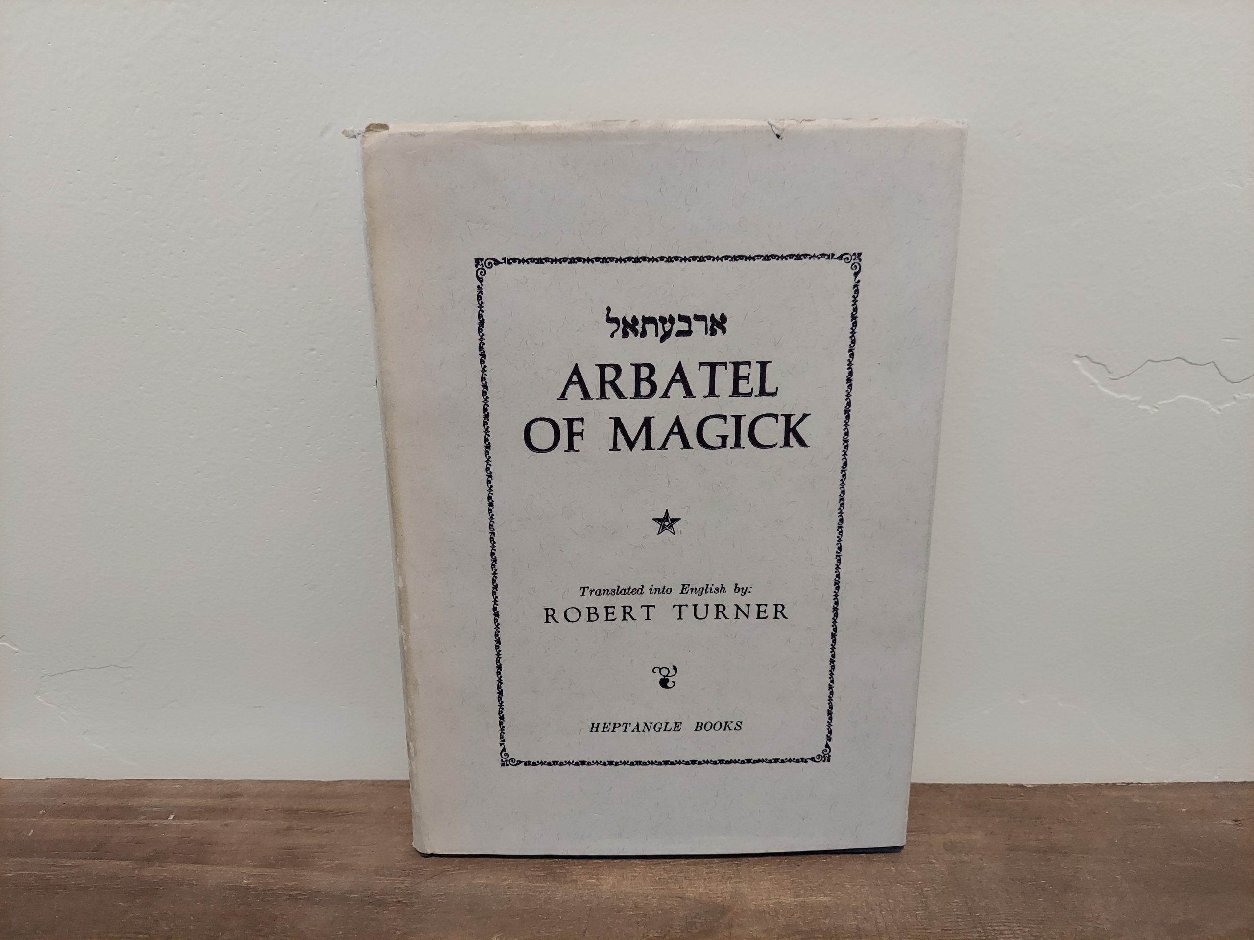 Robert Turner ~ Arbatel of Magick — Translated into English by Robert Turner — Extremely Rare in Hardcover