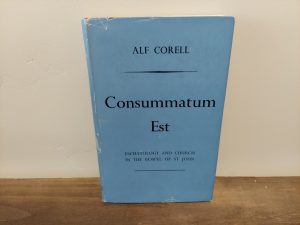 1958 ~ Alf Corell ~ Consummatum Est ~ Eschatology and Church in the Gospel of St John