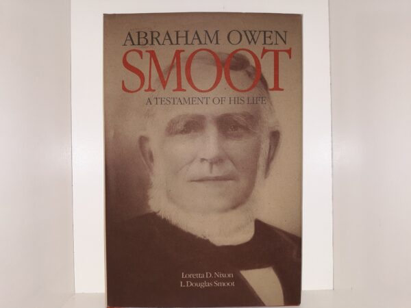 Abraham Owen Smoot: A Testament of His Life (1994) ~ by Loretta D. Nixon, and L. Douglas Smoot