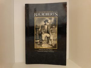 The Autobiography of B.H. Roberts (1990) ~ Edited by Gary James Bergera