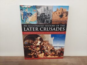2011 ~ Charles Phillips ~ An Illustrated History of the Later Crusades