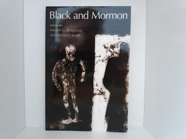 Black and Mormon (Signed by One of the Authors (Newell G. Bringhurst)) (2006) ~ Edited by Newell G. Bringhurst, and Darron T. Smith