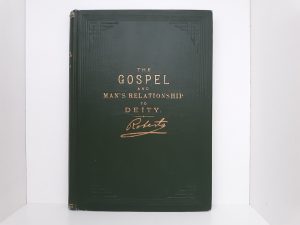 The Gospel and Man’s Relationship to Deity (1913) ~ by Elder B. H. Roberts