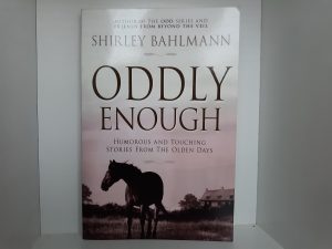 Oddly Enough: Humorous and Touching Stories from the Olden Days (2007) ~ by Shirley Bahlmann