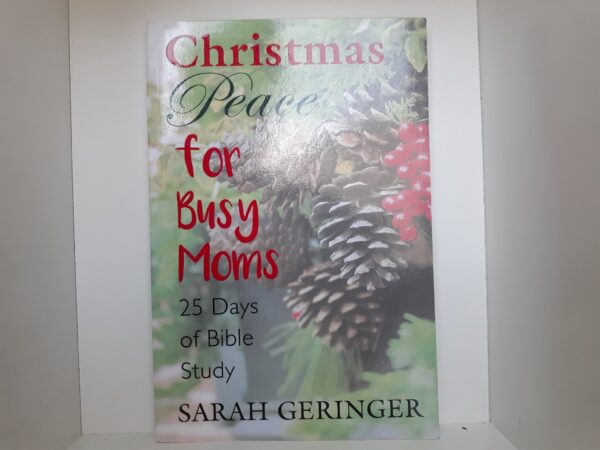Christmas Peace for Busy Moms: 25 Days of Bible Study (Signed) (2017) ~ by Sarah Geringer