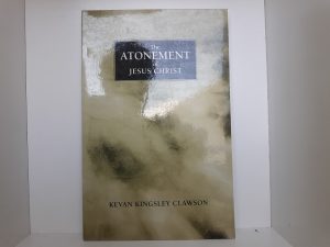 The Atonement of Jesus Christ (2002) ~ by Kevan Kingsley Clawson