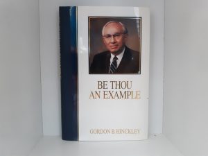 Be Thou An Example (Signed) (1981) ~ by Gordon B. Hinckley