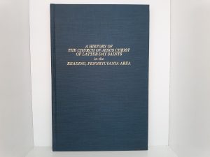 A History of The Church of Jesus Christ of Latter-day Saints in the Reading, Pennsylvania Area (1985) ~ by Compiled and Edited by Peter M. Bowman, Donald F. Crego, and William F. Byers