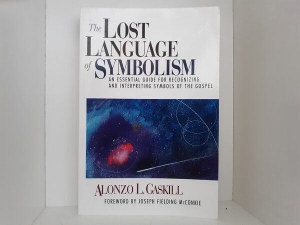 The Lost Language of Symbolism: An Essential Guide for Recognizing and Interpreting Symbols of the Gospel (2012) ~ by Alonzo L. Gaskill