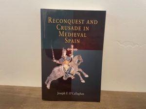 2003 ~ Reconquest and Crusade in Medieval Spain ~ Joseph F. O’Callaghan