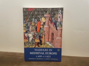 2017 ~ Warfare in Medieval Europe c.400-c.1453 ~ Bernard S. Bachrach