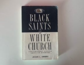 1998- Black Saints in a White Church- Jessie L. Embry