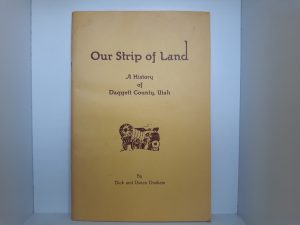 Our Strip of Land: A History of Daggett County, Utah (1947) ~ by Dick and Vivian Dunham