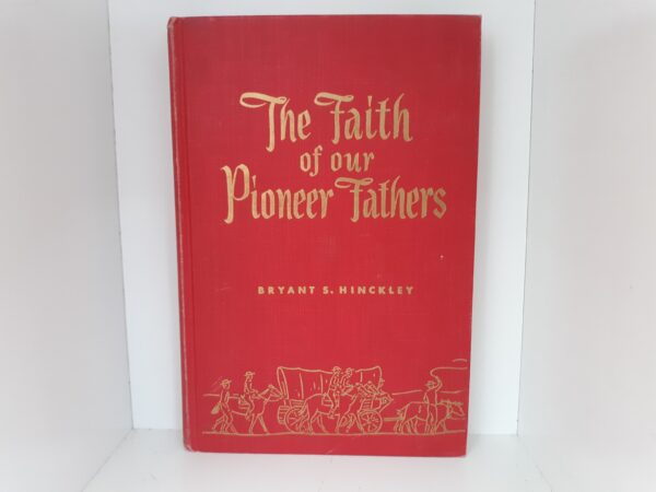 The Faith of our Pioneer Fathers (Ex-Library) (1956) ~ by Bryant S. Hinckley
