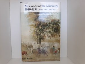 Mormons at the Missouri, 1846-1852: “And Should We Die…” (1987) ~ by Richard E. Bennett