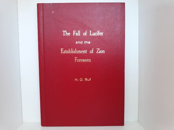 The Fall of Lucifer and the Establishment of Zion Foreseen (1976) --- by H. O. Ruf --- Hardcover
