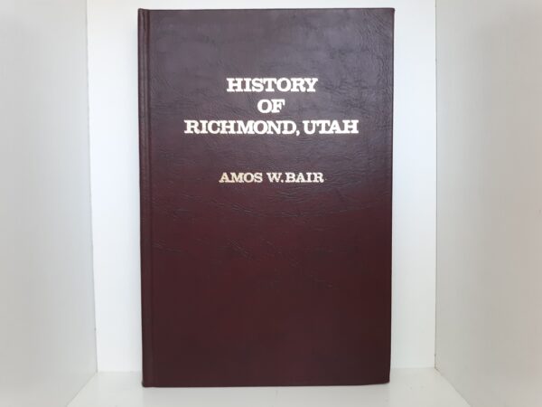 History of Richmond, Utah (1976) ~ by Amos W. Bair --- Hardbound