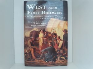 West from Fort Bridger: The Pioneering of Immigrant Trails Across Utah, 1846-1850 (1994) ~ Edited by J. Roderic Korus, and Dale L. Morgan; Revised and Updated by Will Bagley, and Harold Schindler