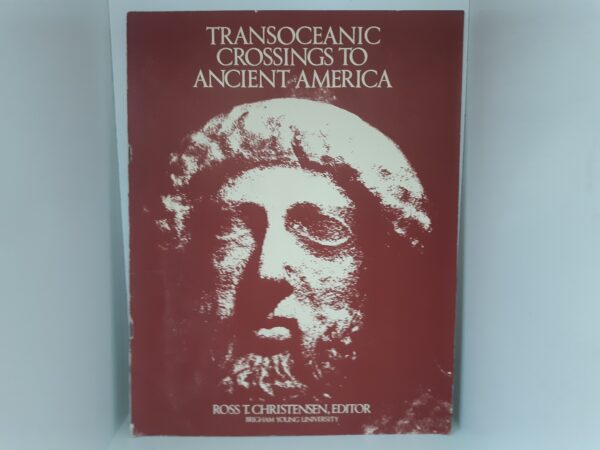 Transoceanic Crossings to Ancient America ~ Edited by Ross T. Christensen — Softcover
