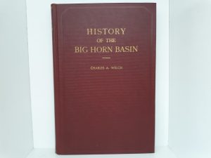 History of the Big Horn Basin (1940) ~ by Charles A. Welch