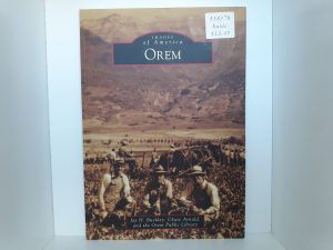 Images of America: Orem (2010) ~ by Jay H. Buckley, Chase Arnold, and the Orem Public Library