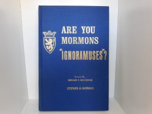 Are You Mormons “Ignoramuses”? (1966) ~ by Stephen G. Morgan — Hardbound
