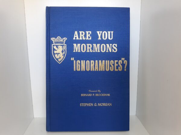 Are You Mormons "Ignoramuses"? (1966) ~ by Stephen G. Morgan --- Hardbound
