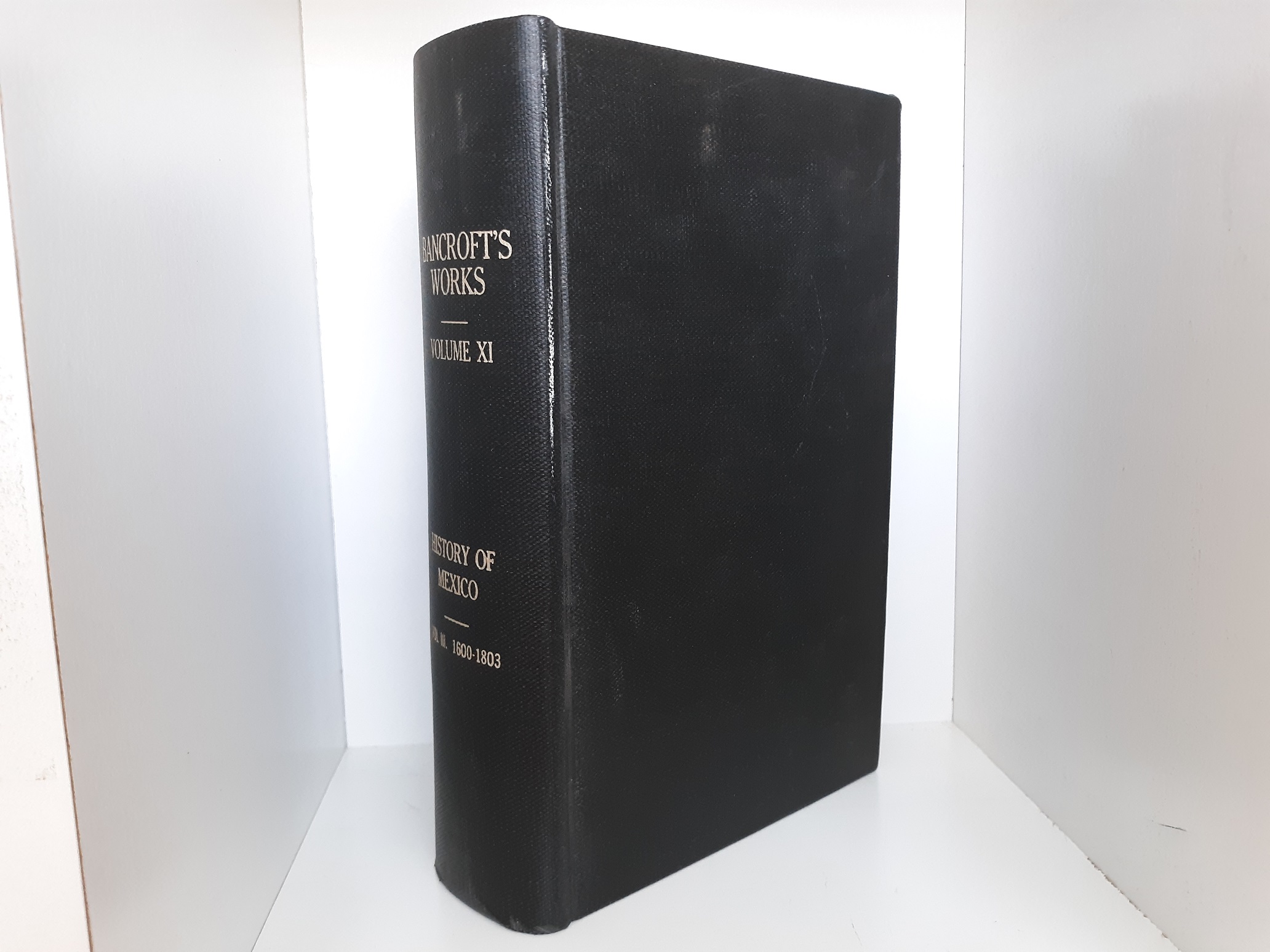 Bancroft’s Works: Vol. 11: History of Mexico: Vol. 3, 1600-1803 (1883) ~ by Hubert H. Bancroft