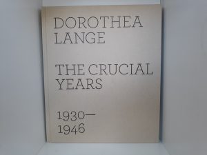 Dorothea Lange: The Crucial Years: 1930-1946