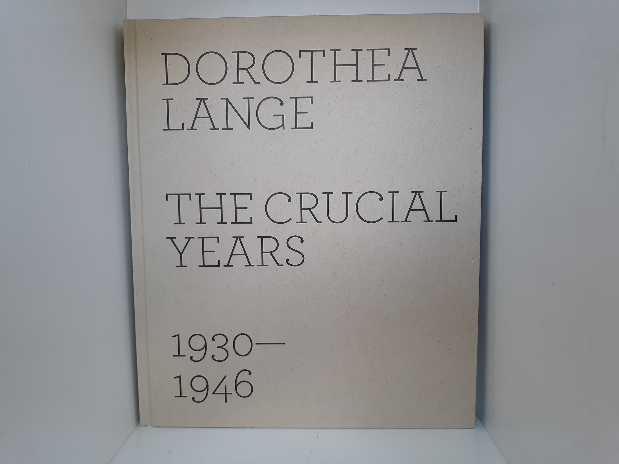 Dorothea Lange: The Crucial Years: 1930-1946