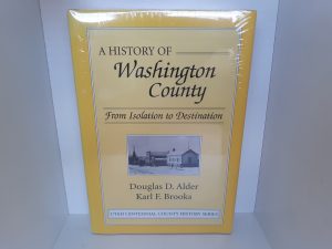 A History of Washington County: From Isolation to Destination (New) ~ by Douglas D. Alder, and Karl F. Brooks