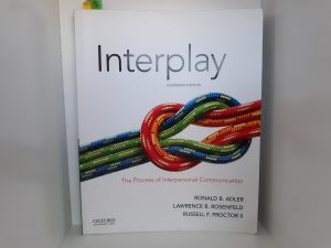 Interplay: The Process of Interpersonal Communication (Fourteenth Edition) (2018) ~ by Ronald B. Adler, Lawrence B. Rosenfeld, and Russell F. Proctor II