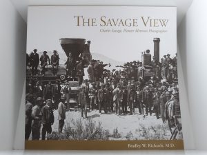 The Savage View: Charles Savage, Pioneer Mormon Photographer (1995) ~ by Bradley W. Richards, M.D.