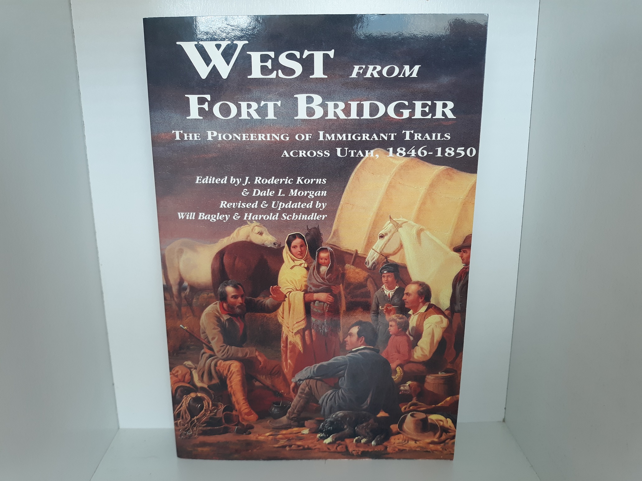 West from Fort Bridger: The Pioneering of Immigrant Trails Across Utah, 1846-1850 (1995) ~ Edited by Roderic Korns, and Dale L. Morgan
