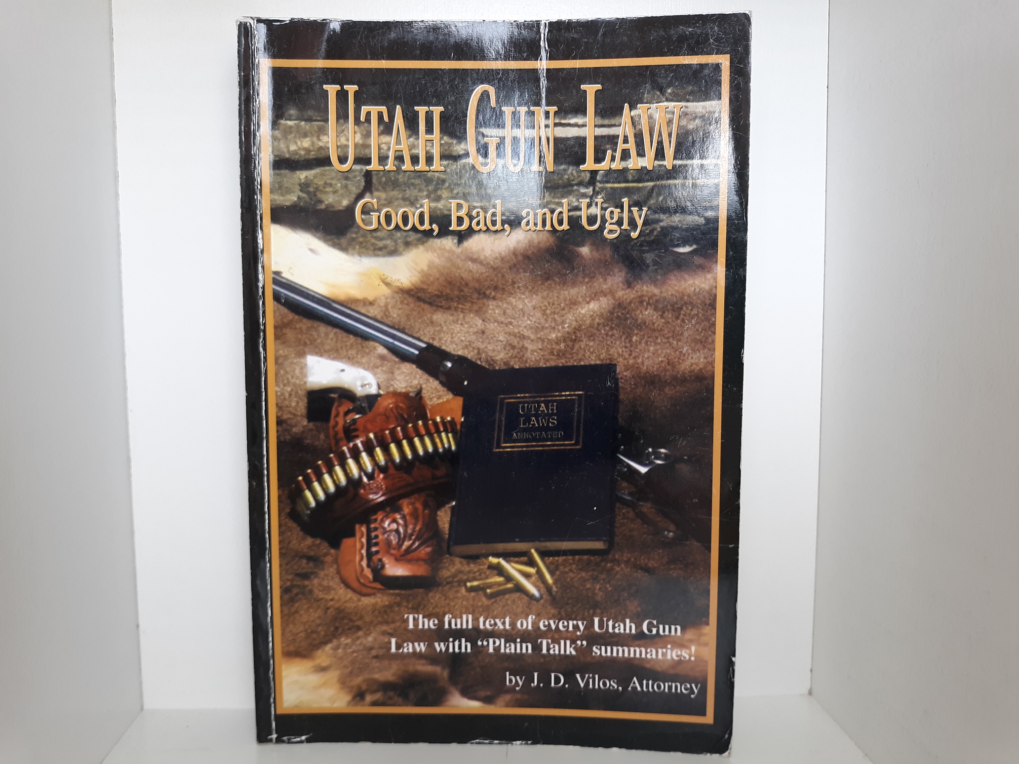Utah Gun Law: Good, Bad, and Ugly (1999) ~ by J. D. Vilos, Attorney