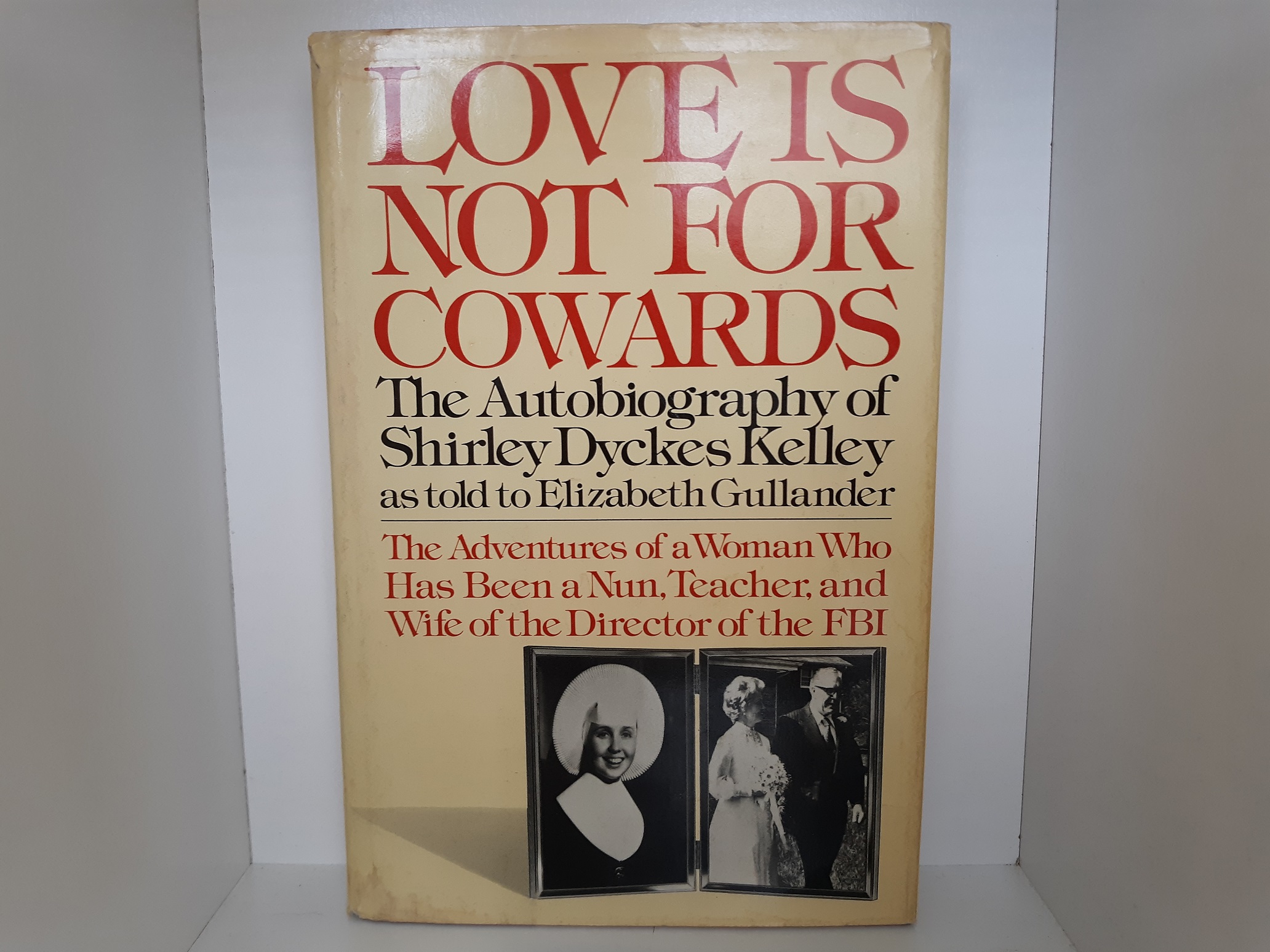 Love Is Not For Cowards: The Autobiography of Shirley Dyckes Kelley as Told to Elizabeth Gullander (Signed and Inscribed) (1978) ~ by Shirley Dyckes Kelley, and Elizabeth Gullander