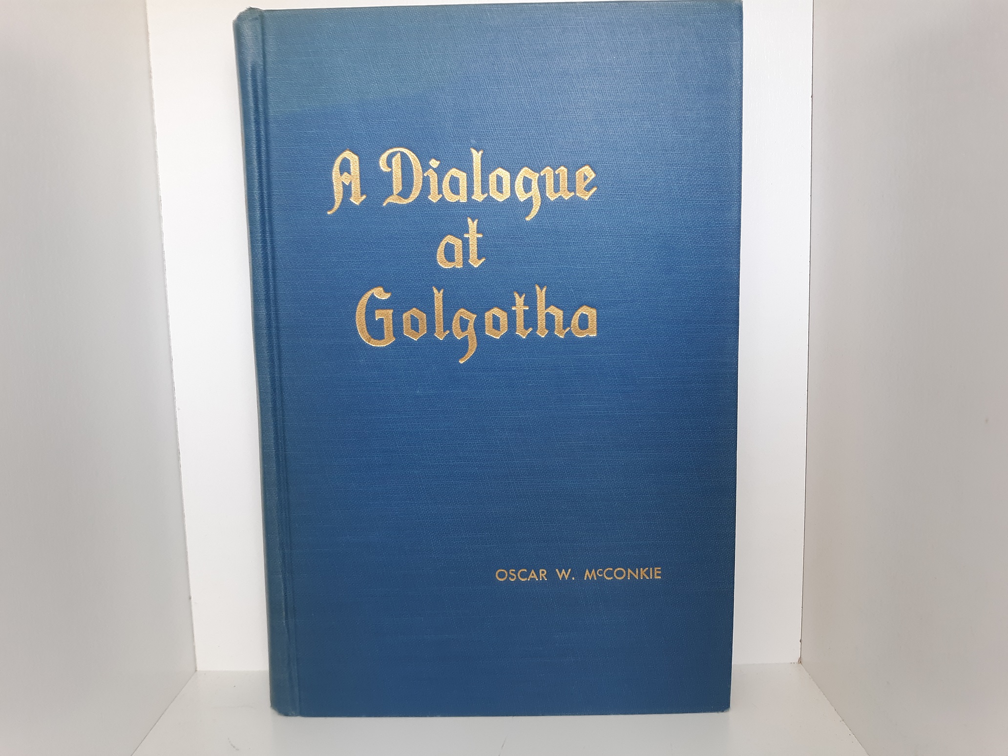 A Dialogue at Golgotha (1945) ~ by Oscar W. McConkie