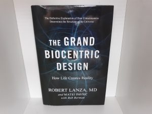 The Grand Biocentric Design: How Life Creates Reality (2020) ~ by Robert Lanza, MD, Matej Pavšič, and Bob Berman